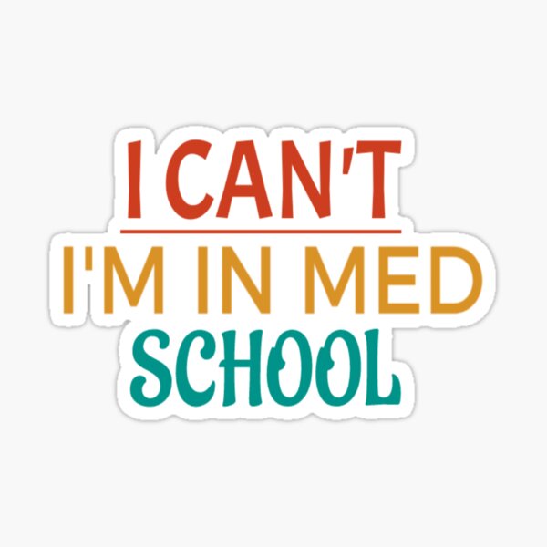 I Can't I'm In Med School / Medical School / Medical Student Gift / Future Doctor / Med Student funny gift for med student Sticker