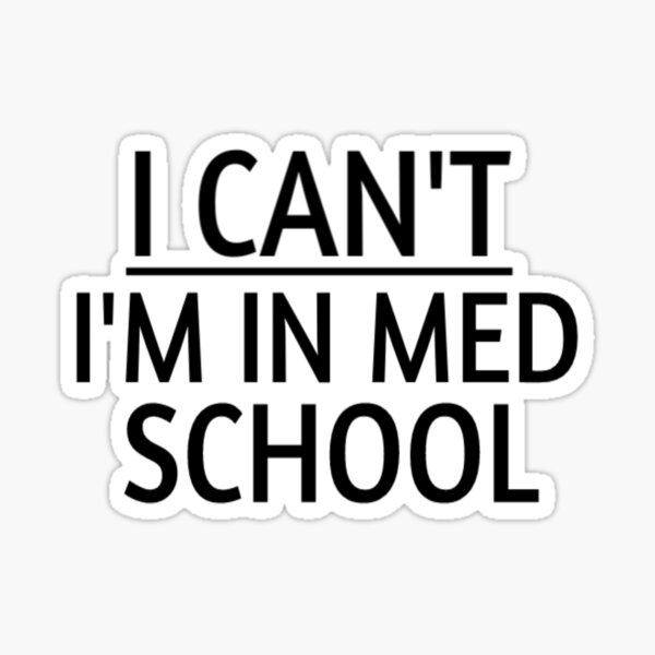 I Can't I'm In Med School / Medical School / Medical Student Gift / Future Doctor / Med Student funny gift for med student Sticker