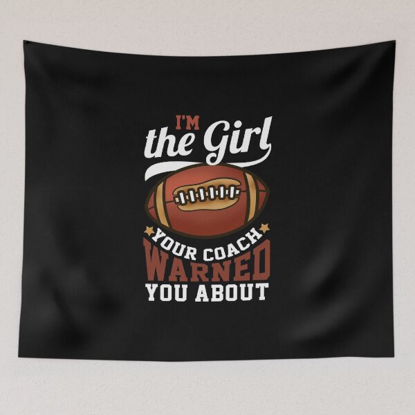 Item preview, I'm The Girl Your Coach Warned You About Football designed and sold by biNutz.