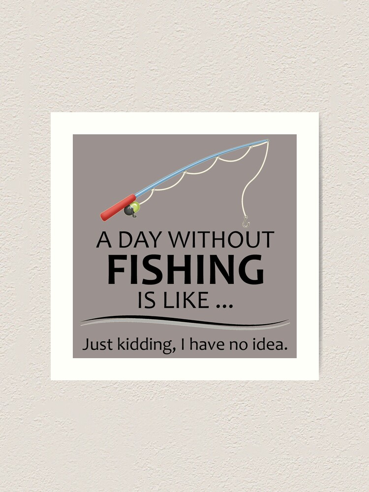 Fishing Gifts for Fishermen - A Day Without Fishing is Like Funny Fisher  Gift Ideas for Dad or Husband for Fathers Day or Birthday Art Print for  Sale by merkraht