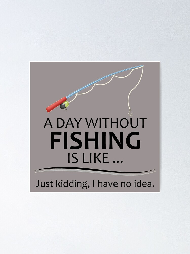 Fishing Gifts for Fishermen - A Day Without Fishing is Like Funny Fisher  Gift Ideas for Dad or Husband for Fathers Day or Birthday Poster for Sale  by merkraht