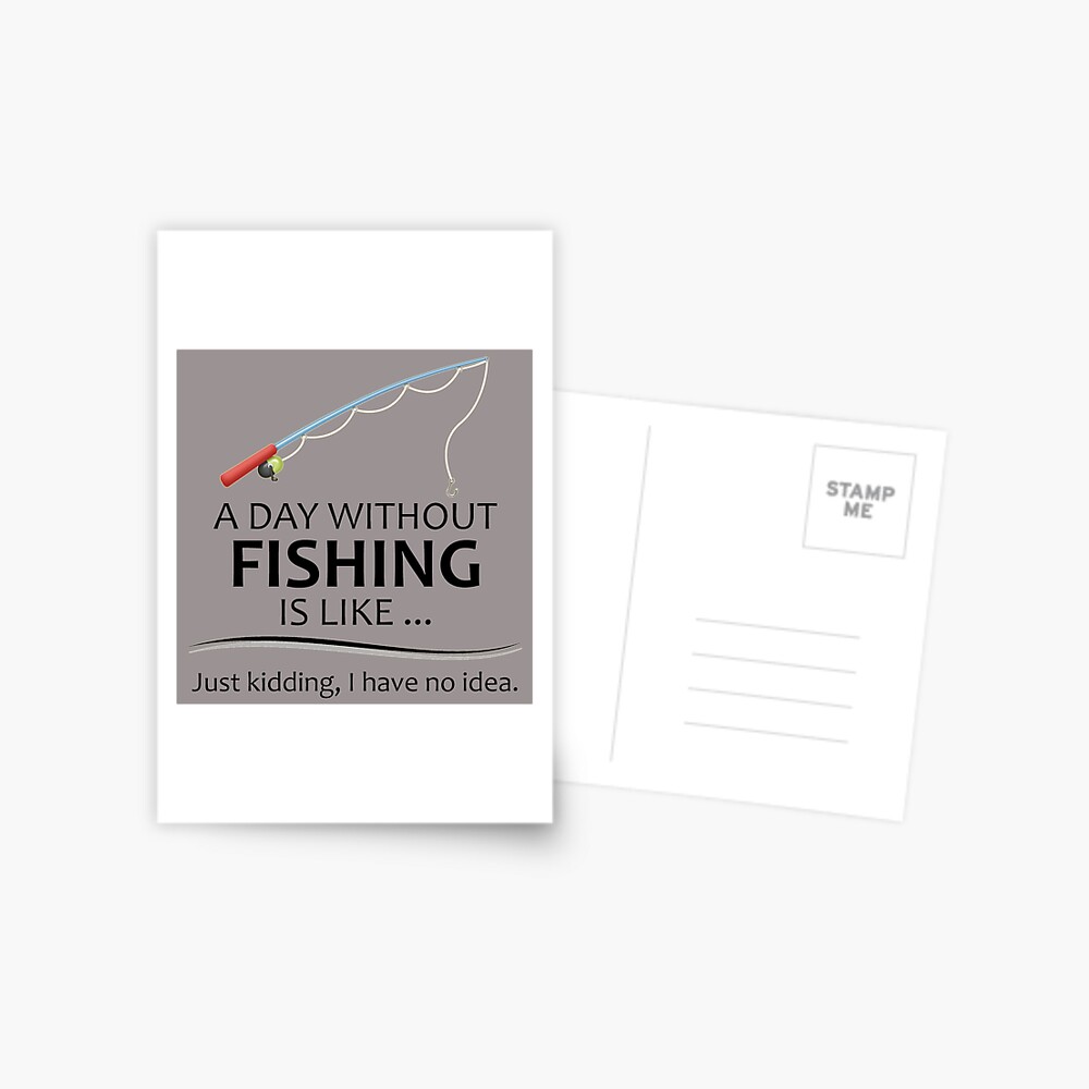 Fishing Gifts for Fishermen - A Day Without Fishing is Like Funny