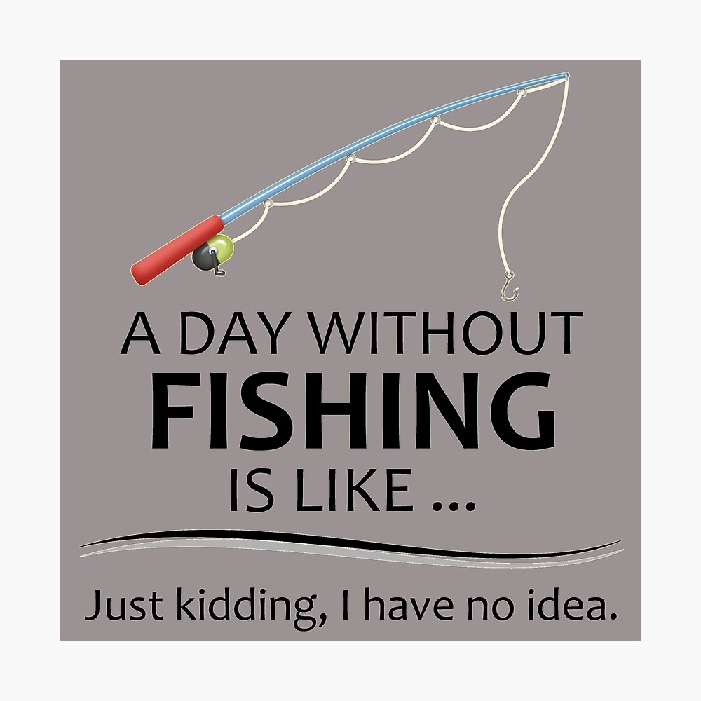 Fishing Gifts for Fishermen - A Day Without Fishing is Like Funny Fisher  Gift Ideas for Dad or Husband for Fathers Day or Birthday Poster for Sale  by merkraht