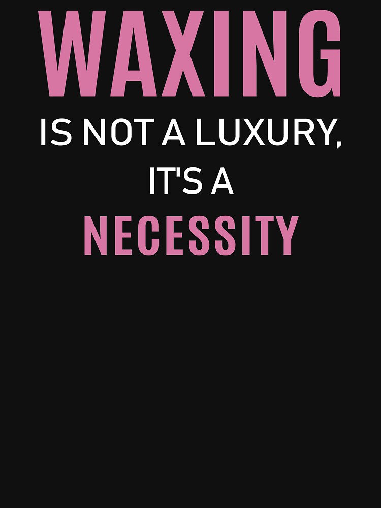 Disover Waxing Is Not A Luxury Esthetician Wax graphic | Essential T-Shirt