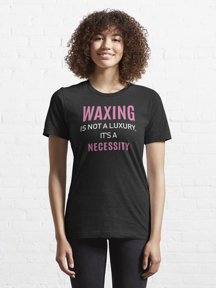 Disover Waxing Is Not A Luxury Esthetician Wax graphic | Essential T-Shirt