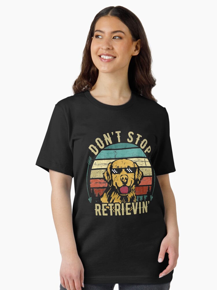 Don't Stop Retrieving - Funny Golden Retriever Owner T-Shirt Don't Stop Retrieving - Funny Golden Retriever Owner T-Shirt