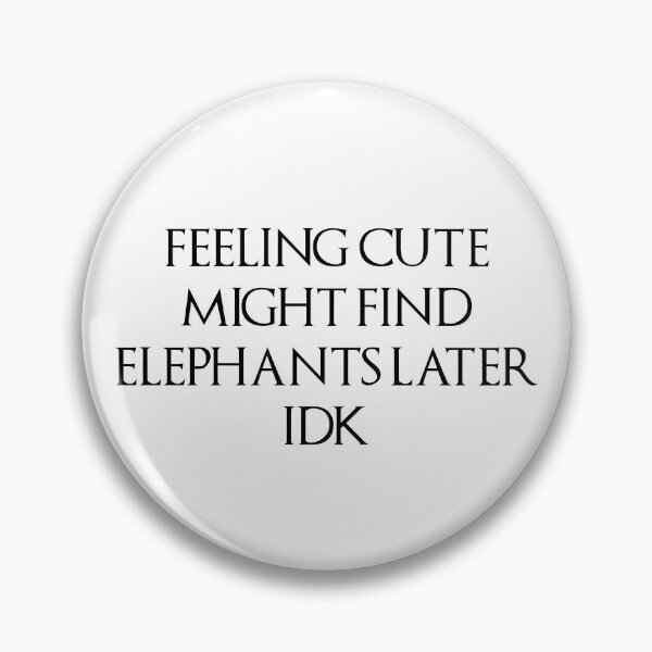 Item preview, Feeling Cute, Might Find Elephants Later. IDK. Black Type. designed and sold by Peace4Patti.