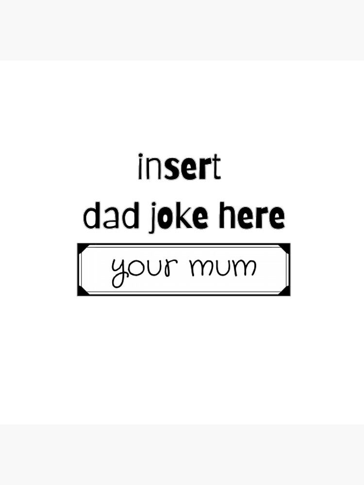 "Insert Dad Joke Here With Classic Your Mum Joke" Sticker by