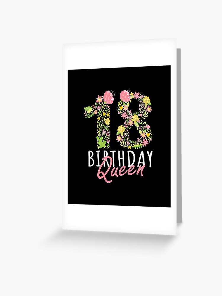 Carte De Vœux 18e Anniversaire Reine 18 Ans Fille Floral B Day Theme Graphique Par Grabitees Redbubble