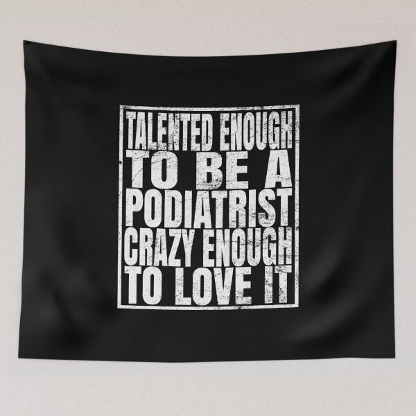 Item preview, Talented Enough To Be A Podiatrist Crazy Enough To Love It print designed and sold by Grabitees.