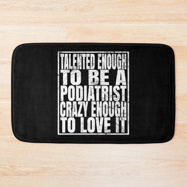 Item preview, Talented Enough To Be A Podiatrist Crazy Enough To Love It print designed and sold by Grabitees.