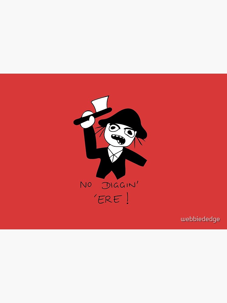 No Diggin' 'Ere! by webbiededge