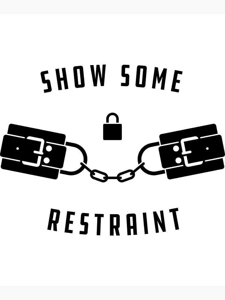 Show Some Restraint by penandkink