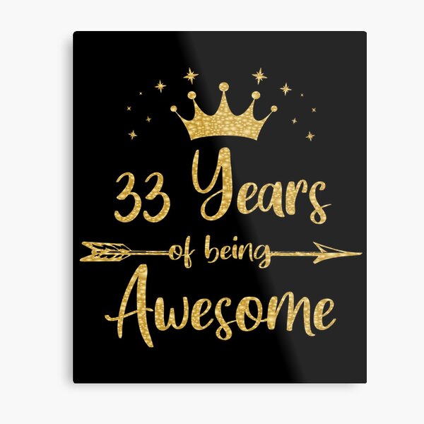 Impression Metallique Femmes 33 Ans Et Fabuleux Joyeux 33e Anniversaire Imprimer Par Grabitees Redbubble