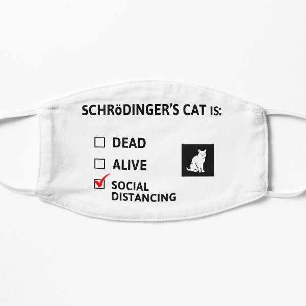 Schrodinger's social distancing Flat Mask