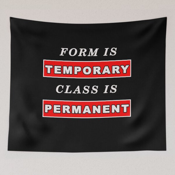 Item preview, Form Is Temporary Class Is Permanent designed and sold by iamhewho.