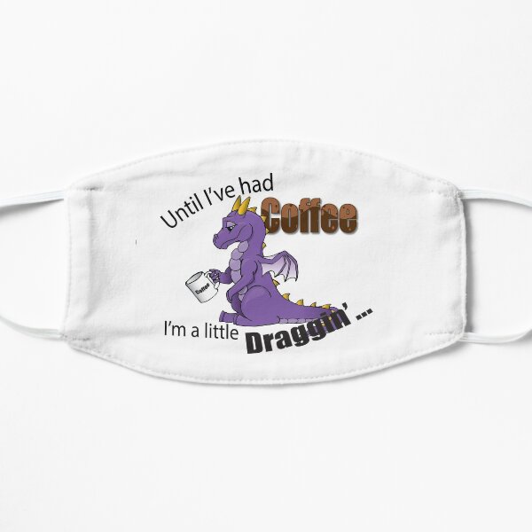 Until I've had coffee I'm a little draggin Mask