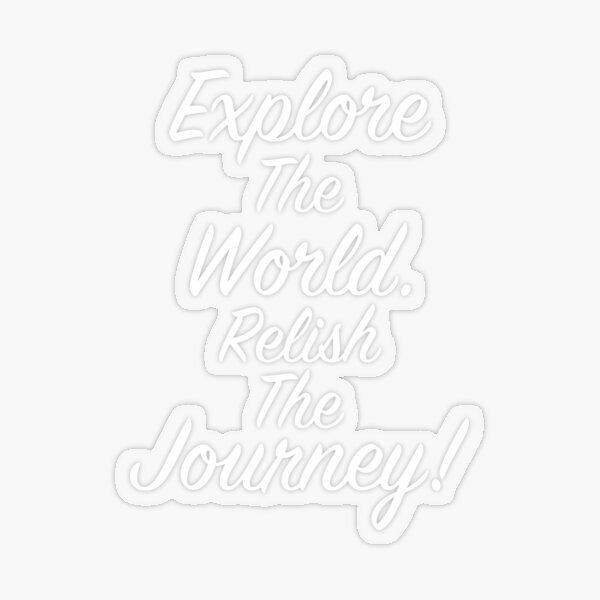 Transparent STICKER - Kiss Cut Word - Explore The World Relish The Journey - White Letters - Classic Version Transparent Sticker