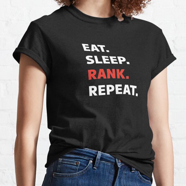 Eat. Sleep. Rank. Repeat. Classic T-Shirt