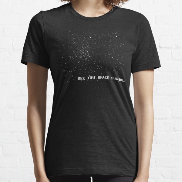 See You Space Cowboy T Shirts Redbubble