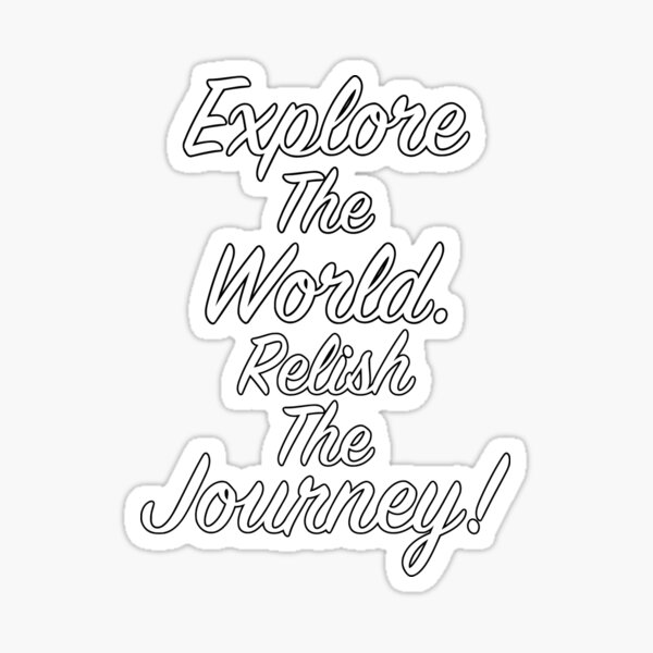 Explore The World Relish The Journey - Classic Version - White Word Black Offset Sticker