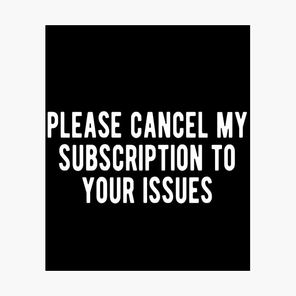 Item preview, Please Cancel My Subscription to Your Issues designed and sold by CatMonkStudios.