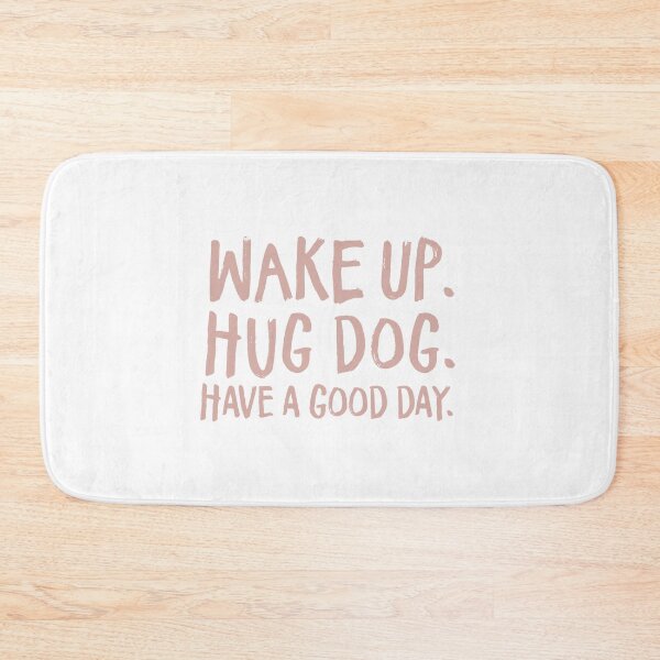 Item preview, Wake Up. Hug Dog. Have a Good Day. designed and sold by AP Designs.