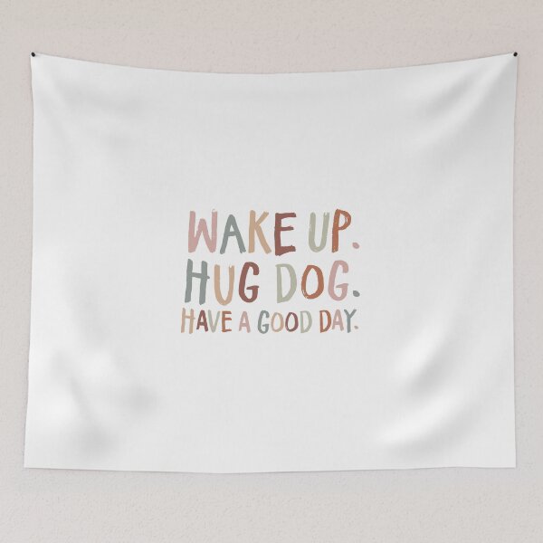 Item preview, Wake Up. Hug Dog. Have a Good Day. designed and sold by AP Designs.