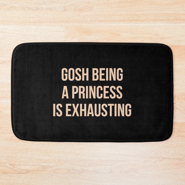 Item preview, gosh being a princess is exhausting designed and sold by ambaart.