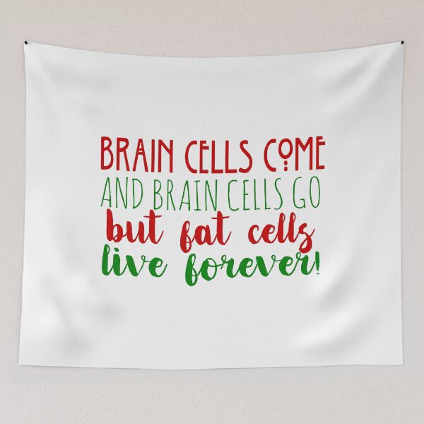 Item preview, Brain Cells Come And Brain Cells Go But Fat Cells Live Forever designed and sold by YasDesign.