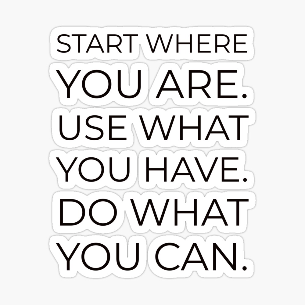 Start Where You Are Use What You Have Do What You Can Arthur Ashe Success Quotes Photographic Print By Ideasforartists Redbubble