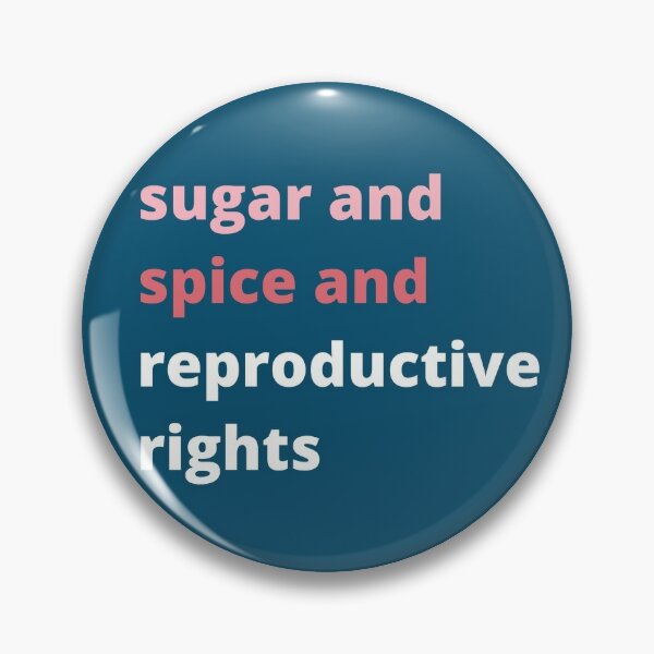 Sugar and Spice and Reproductive Rights Pin