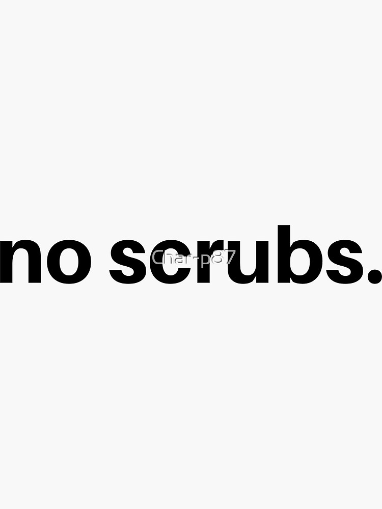 "No scrubs" Sticker for Sale by Charp87 Redbubble