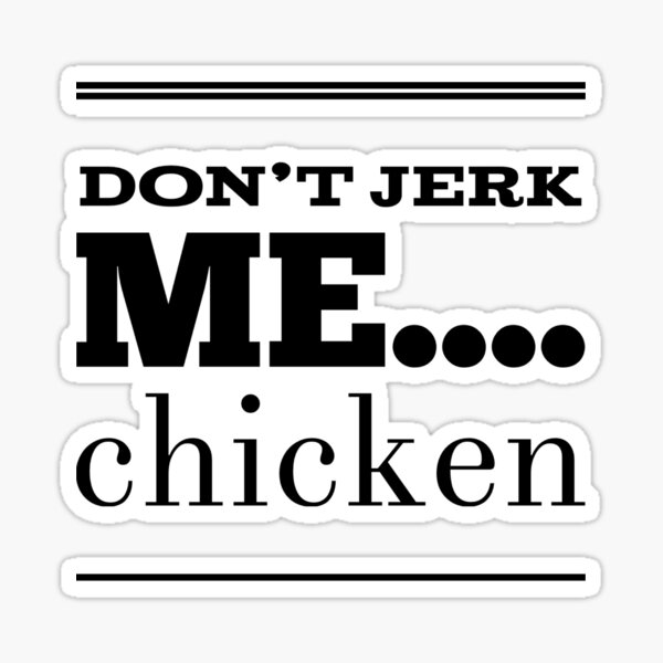 don-t-jerk-me-chicken-sticker-for-sale-by-offerheat-redbubble