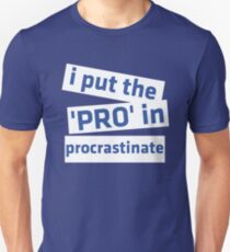 I Put the 'Pro' in Procrastinate Unisex T-Shirt