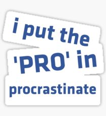 I Put the 'Pro' in Procrastinate Sticker