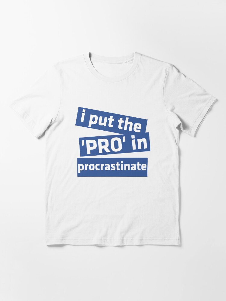 Alternate view of I Put the 'Pro' in Procrastinate Essential T-Shirt