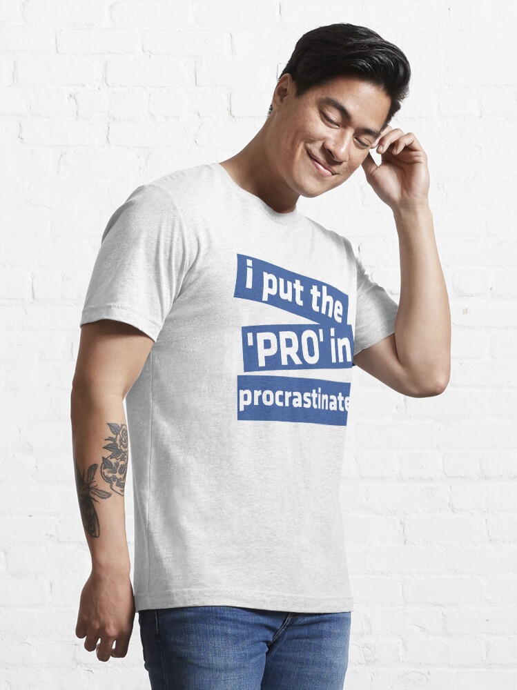 Alternate view of I Put the 'Pro' in Procrastinate Essential T-Shirt