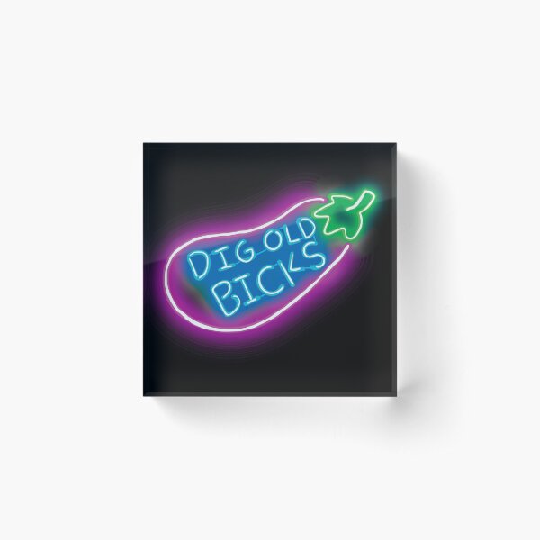 DIG OLD BICKS Acrylic Block