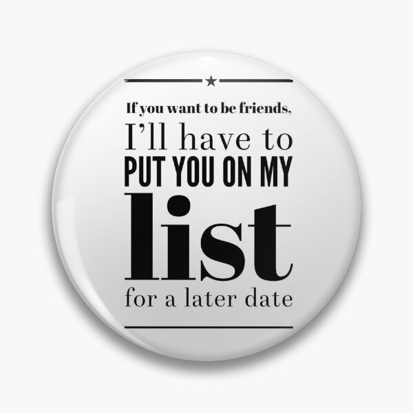 Item preview, If You Want To Be Friends, I'll Have To Put You On My List For A Later Date designed and sold by OfferHeat.