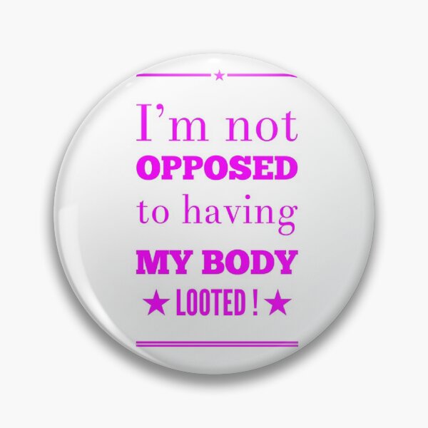 Item preview, I'm Not Opposed To Having My body Looted! designed and sold by OfferHeat.