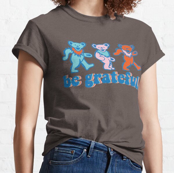 be grateful. - dancing bears Classic T-Shirt