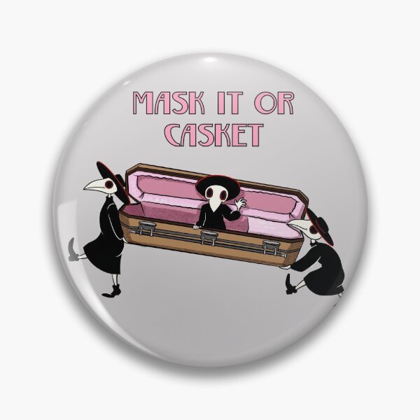Plague Doctor says Mask it or Casket. Pin