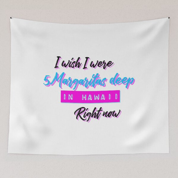 Item preview, I wish I were five Margaritas deep in Hawaii designed and sold by PatriciaSparkle.