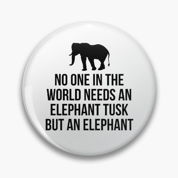 Item preview, No one in the world needs an elephant tusk but an elephant designed and sold by allthetees.