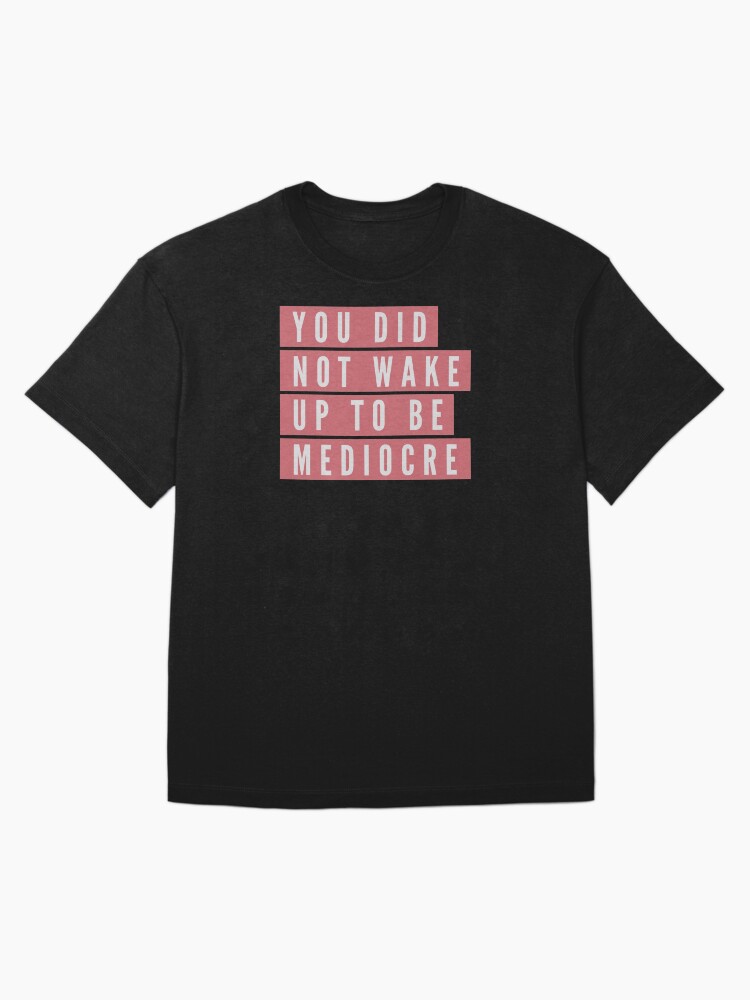 Thumbnail 3 of 7, Oversized T-Shirt, You did not wake up to be mediocre designed and sold by BAYSTALT.