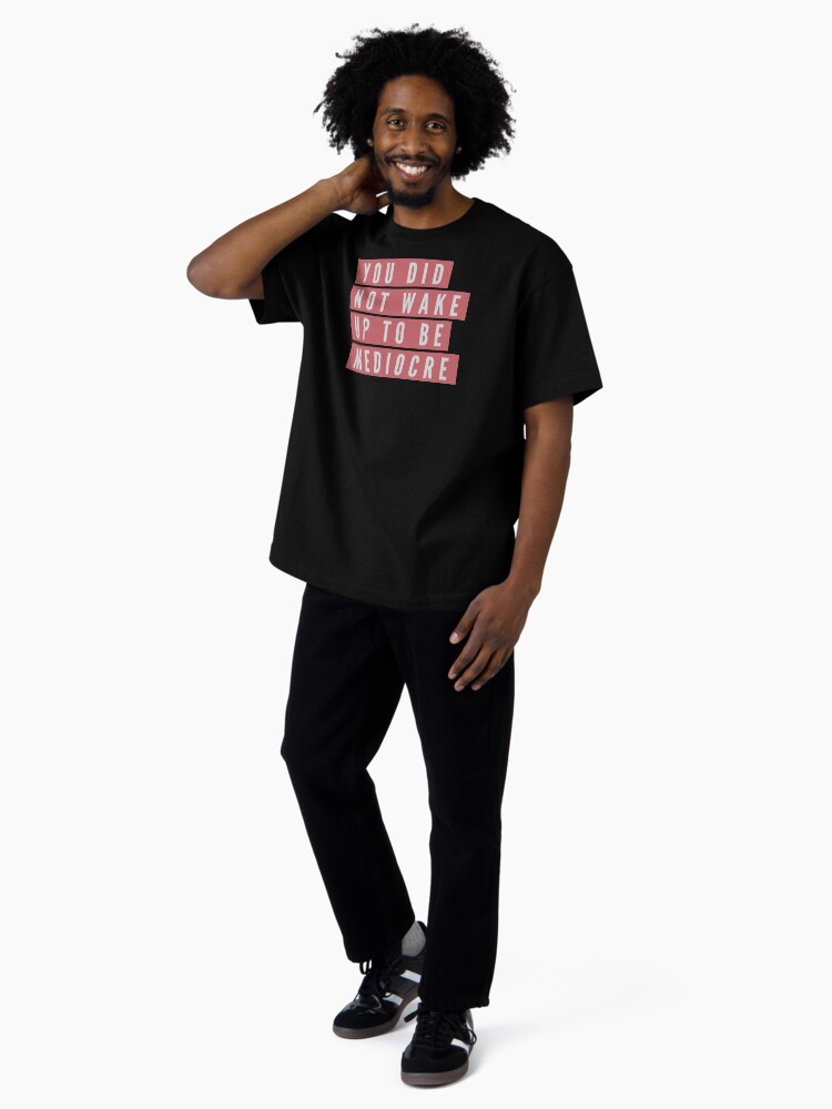 Thumbnail 4 of 7, Oversized T-Shirt, You did not wake up to be mediocre designed and sold by BAYSTALT.