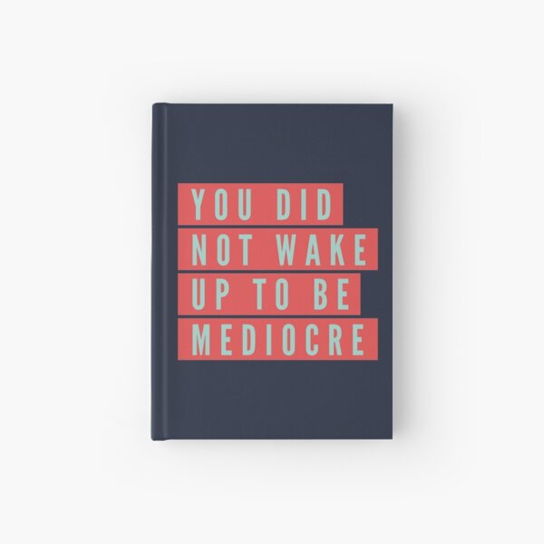 You did not wake up to be mediocre Hardcover Journal