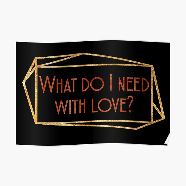 "What do I need with Love?" Poster by bluejay Redbubble