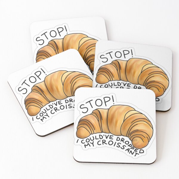 Item preview, Stop! I could've dropped my croissant designed and sold by mtmichael.